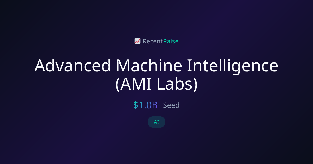 Advanced Machine Intelligence (AMI Labs) Raises $1.0B Seed | RecentRaise